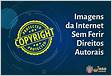 Como utilizar imagens da internet sem ferir os direitos autorai